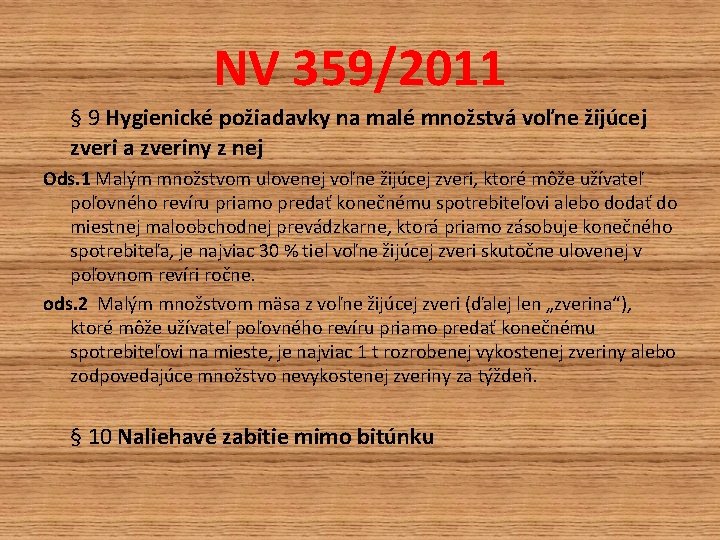NV 359/2011 § 9 Hygienické požiadavky na malé množstvá voľne žijúcej zveri a zveriny NV 359/2011 § 9 Hygienické požiadavky na malé množstvá voľne žijúcej zveri a zveriny