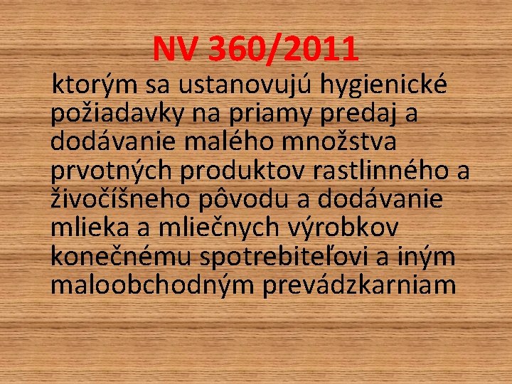NV 360/2011 ktorým sa ustanovujú hygienické požiadavky na priamy predaj a dodávanie malého množstva NV 360/2011 ktorým sa ustanovujú hygienické požiadavky na priamy predaj a dodávanie malého množstva