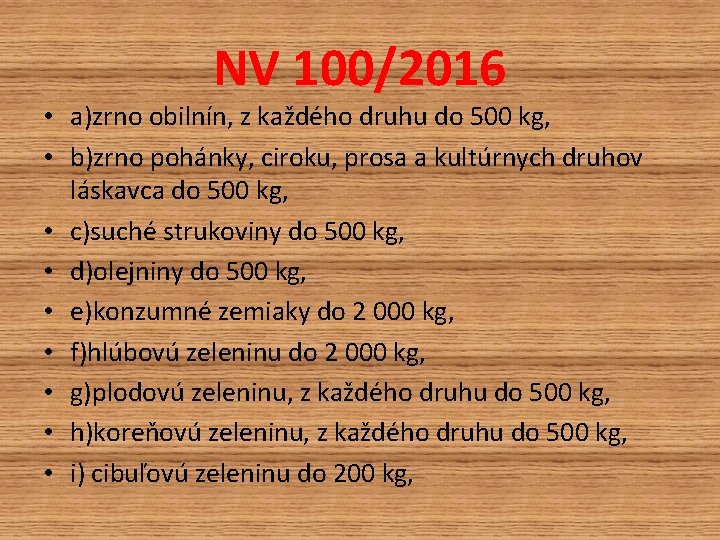 NV 100/2016 • a)zrno obilnín, z každého druhu do 500 kg, • b)zrno pohánky, NV 100/2016 • a)zrno obilnín, z každého druhu do 500 kg, • b)zrno pohánky,
