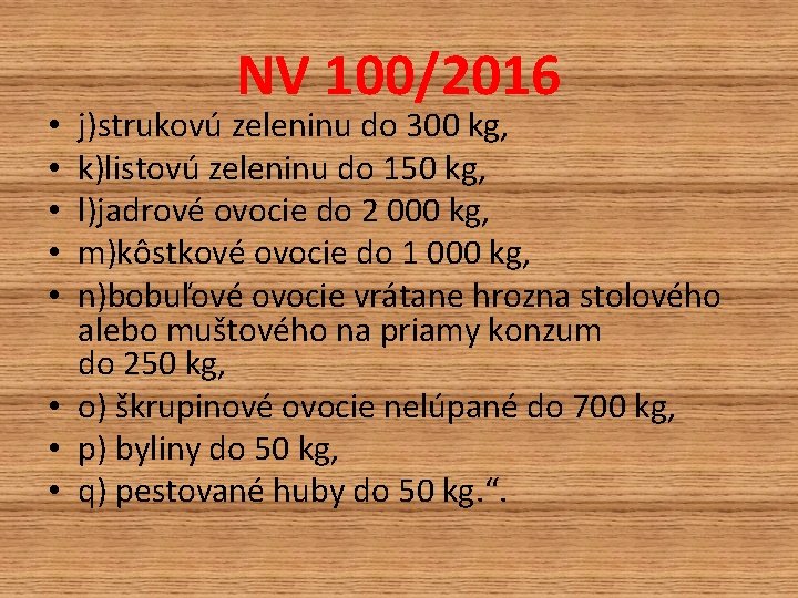 NV 100/2016 j)strukovú zeleninu do 300 kg, k)listovú zeleninu do 150 kg, l)jadrové ovocie NV 100/2016 j)strukovú zeleninu do 300 kg, k)listovú zeleninu do 150 kg, l)jadrové ovocie