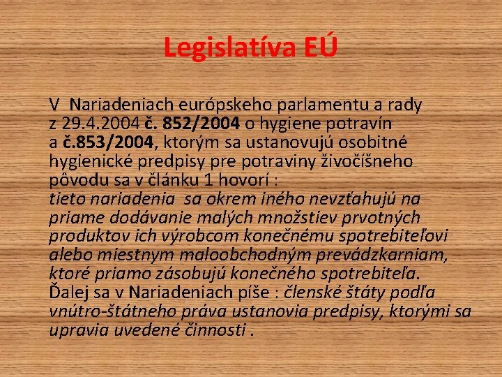 Legislatíva EÚ V Nariadeniach európskeho parlamentu a rady z 29. 4. 2004 č. 852/2004 Legislatíva EÚ V Nariadeniach európskeho parlamentu a rady z 29. 4. 2004 č. 852/2004