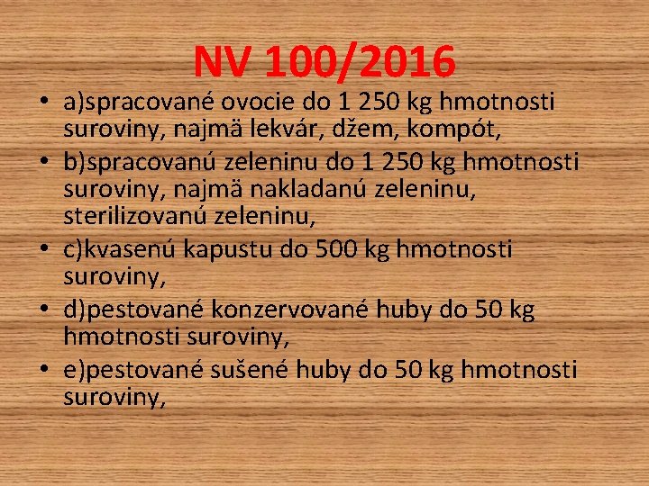 NV 100/2016 • a)spracované ovocie do 1 250 kg hmotnosti suroviny, najmä lekvár, džem, NV 100/2016 • a)spracované ovocie do 1 250 kg hmotnosti suroviny, najmä lekvár, džem,