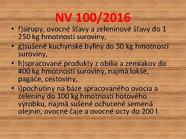 NV 100/2016 • f)sirupy, ovocné šťavy a zeleninové šťavy do 1 250 kg hmotnosti NV 100/2016 • f)sirupy, ovocné šťavy a zeleninové šťavy do 1 250 kg hmotnosti
