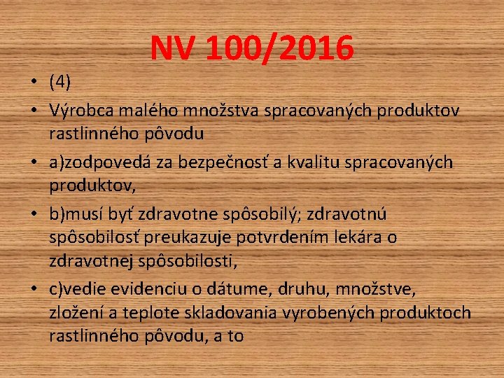 NV 100/2016 • (4) • Výrobca malého množstva spracovaných produktov rastlinného pôvodu • a)zodpovedá NV 100/2016 • (4) • Výrobca malého množstva spracovaných produktov rastlinného pôvodu • a)zodpovedá
