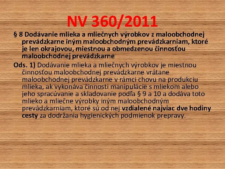 NV 360/2011 § 8 Dodávanie mlieka a mliečnych výrobkov z maloobchodnej prevádzkarne iným maloobchodným NV 360/2011 § 8 Dodávanie mlieka a mliečnych výrobkov z maloobchodnej prevádzkarne iným maloobchodným