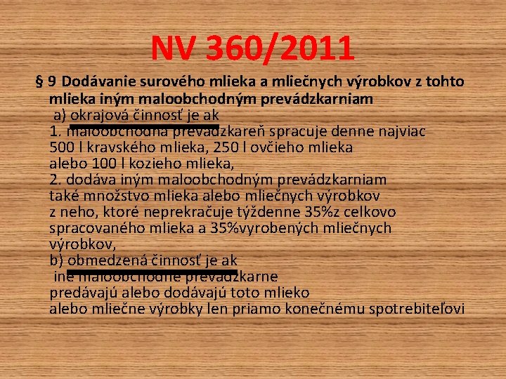 NV 360/2011 § 9 Dodávanie surového mlieka a mliečnych výrobkov z tohto mlieka iným NV 360/2011 § 9 Dodávanie surového mlieka a mliečnych výrobkov z tohto mlieka iným