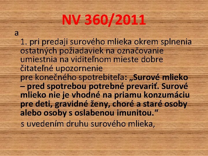 NV 360/2011 a 1. pri predaji surového mlieka okrem splnenia ostatných požiadaviek na označovanie NV 360/2011 a 1. pri predaji surového mlieka okrem splnenia ostatných požiadaviek na označovanie