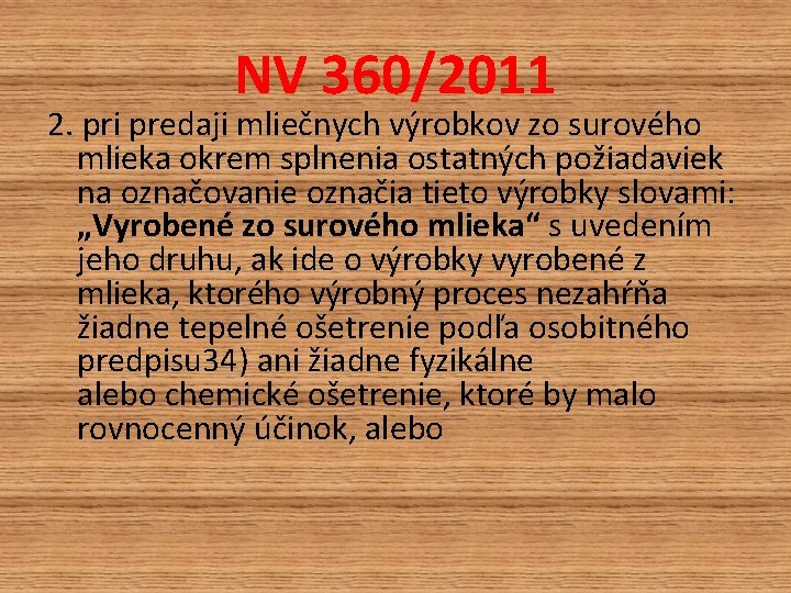 NV 360/2011 2. pri predaji mliečnych výrobkov zo surového mlieka okrem splnenia ostatných požiadaviek NV 360/2011 2. pri predaji mliečnych výrobkov zo surového mlieka okrem splnenia ostatných požiadaviek