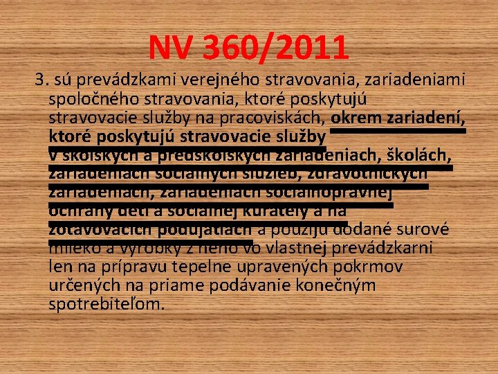 NV 360/2011 3. sú prevádzkami verejného stravovania, zariadeniami spoločného stravovania, ktoré poskytujú stravovacie služby NV 360/2011 3. sú prevádzkami verejného stravovania, zariadeniami spoločného stravovania, ktoré poskytujú stravovacie služby