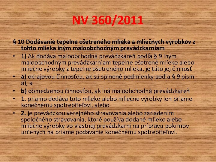NV 360/2011 § 10 Dodávanie tepelne ošetreného mlieka a mliečnych výrobkov z tohto mlieka NV 360/2011 § 10 Dodávanie tepelne ošetreného mlieka a mliečnych výrobkov z tohto mlieka