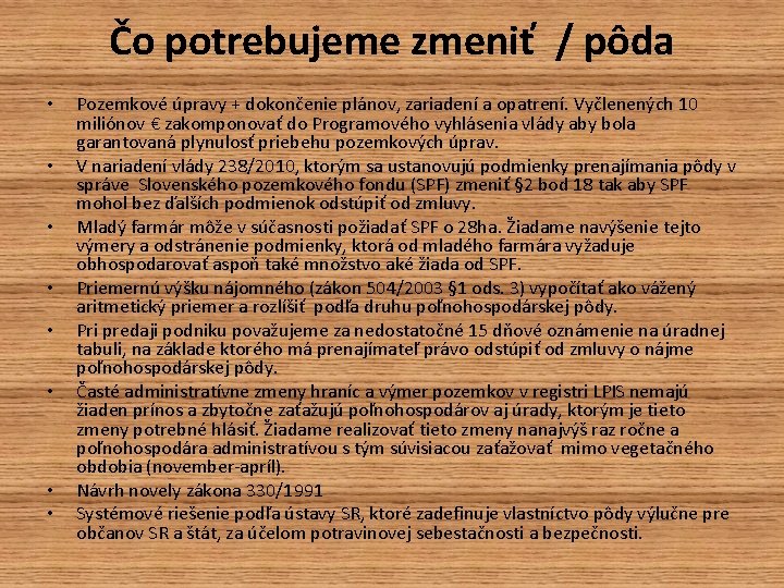 Čo potrebujeme zmeniť / pôda • • Pozemkové úpravy + dokončenie plánov, zariadení a Čo potrebujeme zmeniť / pôda • • Pozemkové úpravy + dokončenie plánov, zariadení a