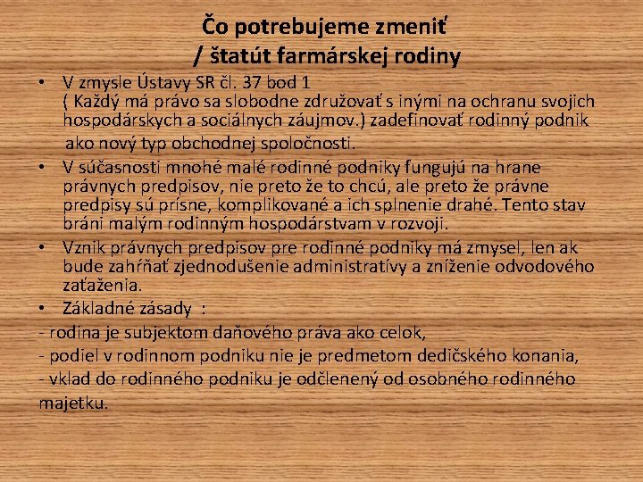 Čo potrebujeme zmeniť / štatút farmárskej rodiny • V zmysle Ústavy SR čl. 37 Čo potrebujeme zmeniť / štatút farmárskej rodiny • V zmysle Ústavy SR čl. 37