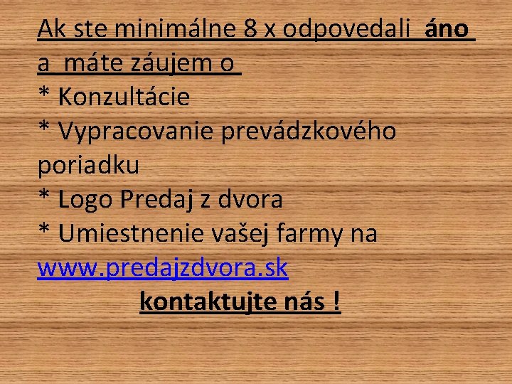 Ak ste minimálne 8 x odpovedali áno a máte záujem o * Konzultácie * Ak ste minimálne 8 x odpovedali áno a máte záujem o * Konzultácie *