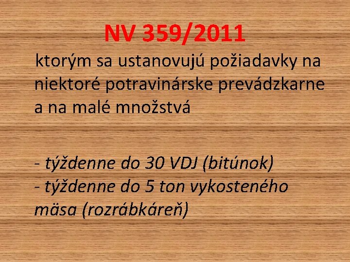 NV 359/2011 ktorým sa ustanovujú požiadavky na niektoré potravinárske prevádzkarne a na malé množstvá NV 359/2011 ktorým sa ustanovujú požiadavky na niektoré potravinárske prevádzkarne a na malé množstvá
