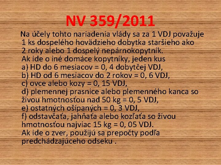 NV 359/2011 Na účely tohto nariadenia vlády sa za 1 VDJ považuje 1 ks NV 359/2011 Na účely tohto nariadenia vlády sa za 1 VDJ považuje 1 ks