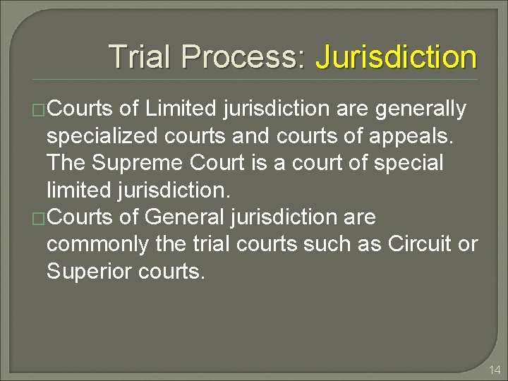 Trial Process: Jurisdiction �Courts of Limited jurisdiction are generally specialized courts and courts of