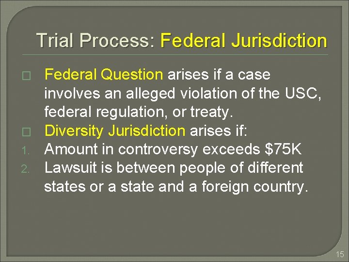 Trial Process: Federal Jurisdiction � � 1. 2. Federal Question arises if a case