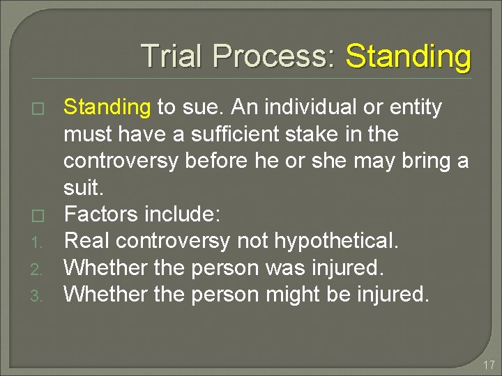 Trial Process: Standing � � 1. 2. 3. Standing to sue. An individual or
