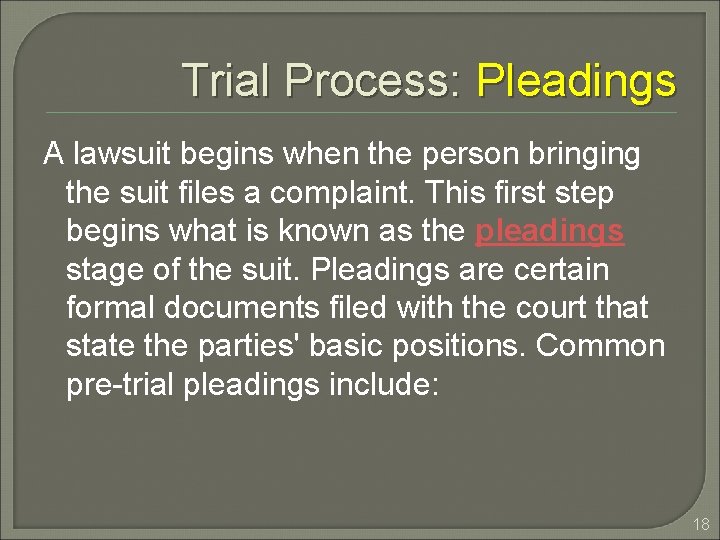 Trial Process: Pleadings A lawsuit begins when the person bringing the suit files a