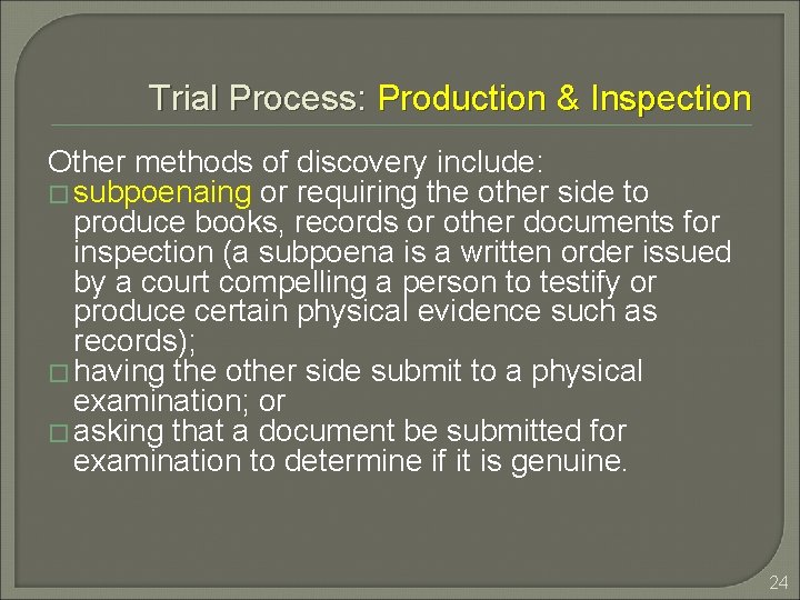 Trial Process: Production & Inspection Other methods of discovery include: � subpoenaing or requiring