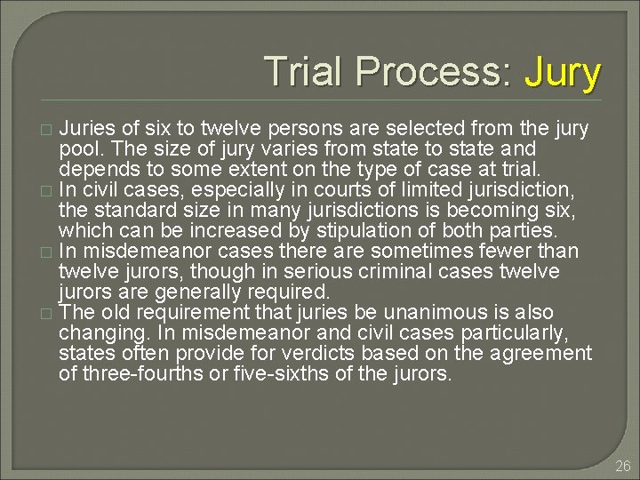 Trial Process: Jury Juries of six to twelve persons are selected from the jury