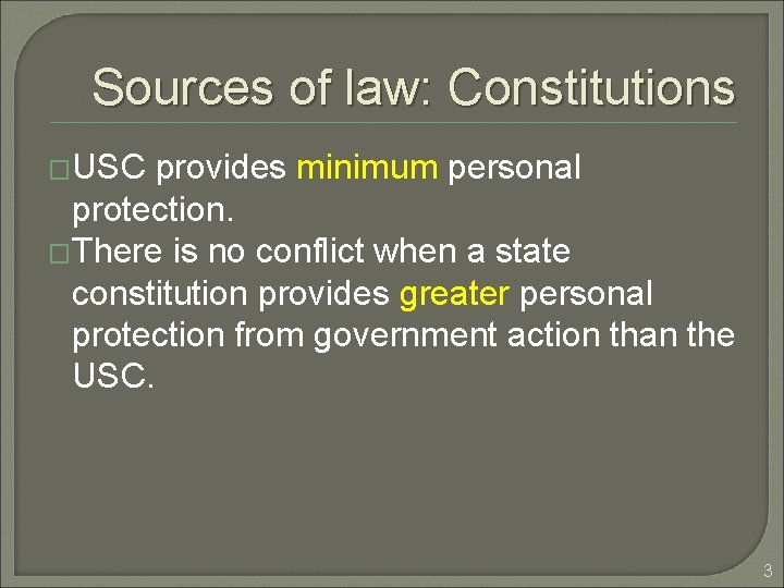 Sources of law: Constitutions �USC provides minimum personal protection. �There is no conflict when