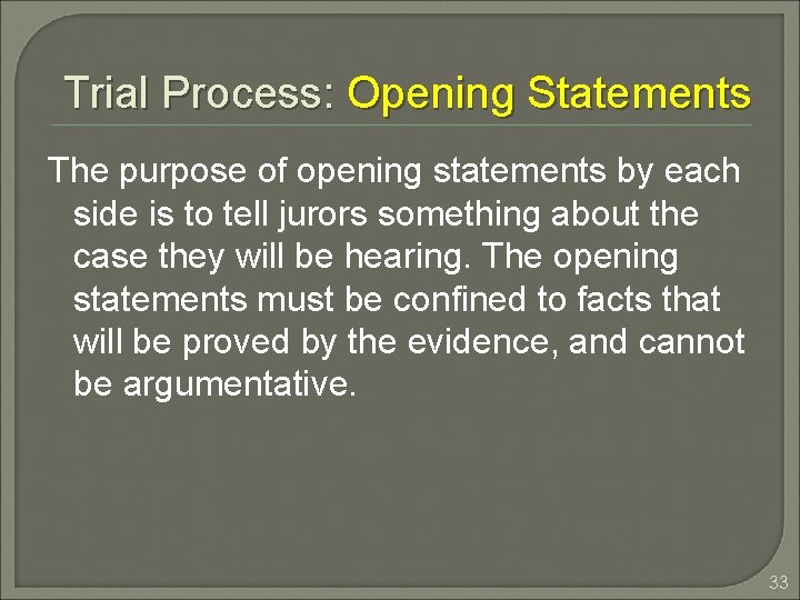 Trial Process: Opening Statements The purpose of opening statements by each side is to