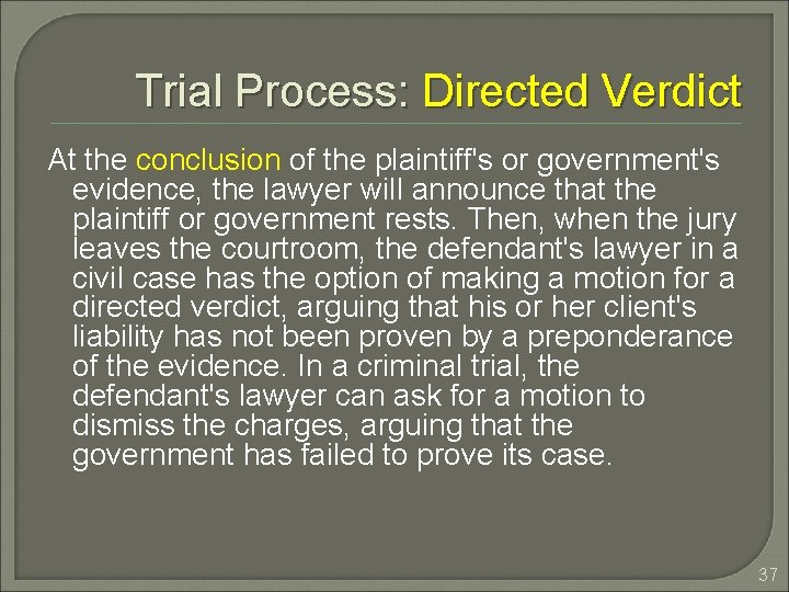 Trial Process: Directed Verdict At the conclusion of the plaintiff's or government's evidence, the