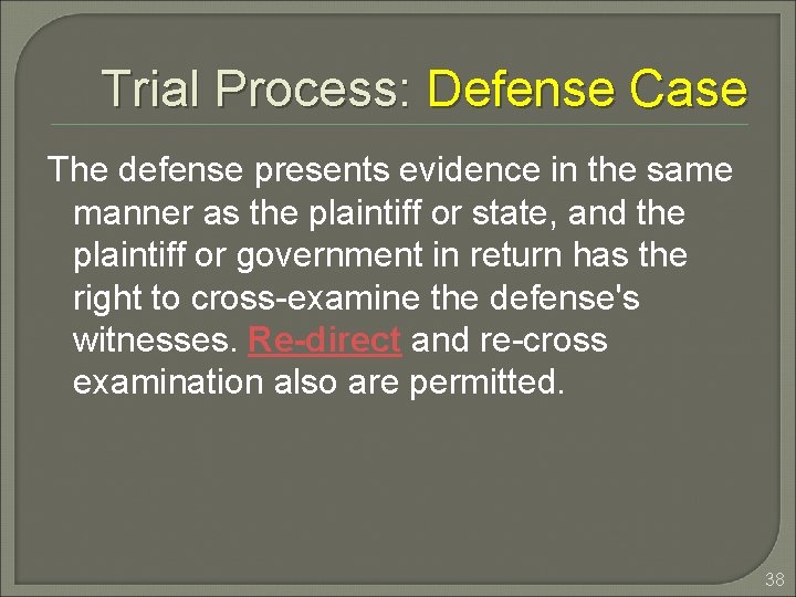 Trial Process: Defense Case The defense presents evidence in the same manner as the