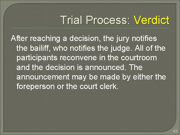 Trial Process: Verdict After reaching a decision, the jury notifies the bailiff, who notifies