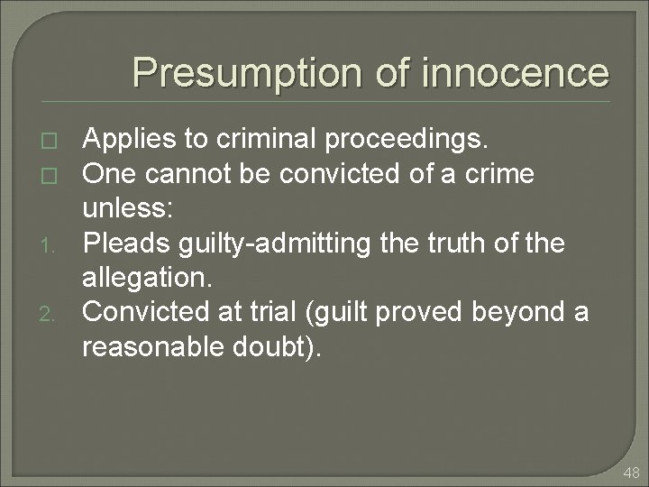 Presumption of innocence � � 1. 2. Applies to criminal proceedings. One cannot be