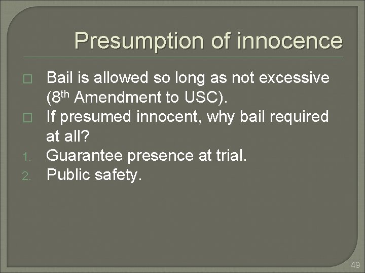 Presumption of innocence � � 1. 2. Bail is allowed so long as not