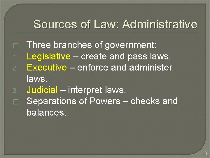 Sources of Law: Administrative � 1. 2. 3. � Three branches of government: Legislative