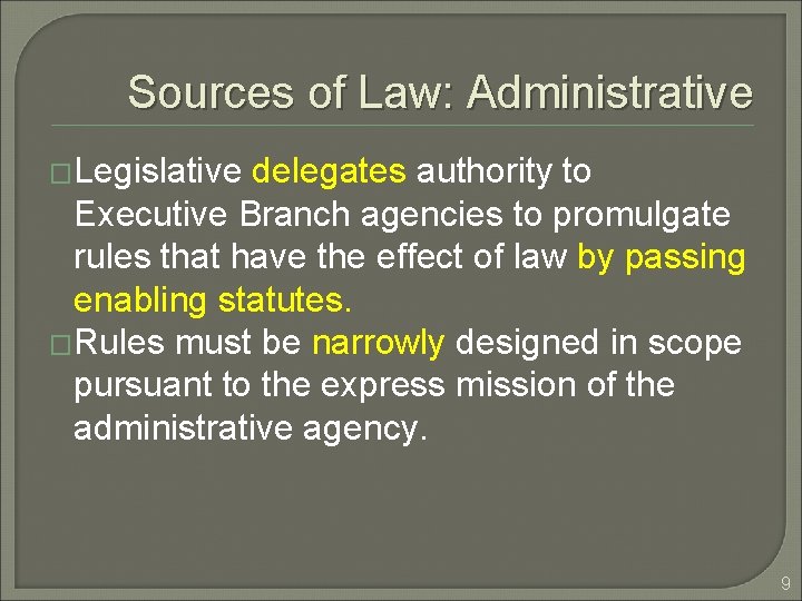 Sources of Law: Administrative �Legislative delegates authority to Executive Branch agencies to promulgate rules