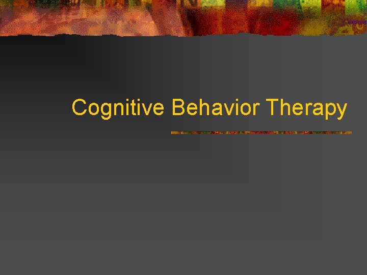 Cognitive Behavior Therapy 