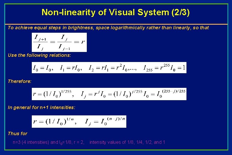 Non-linearity of Visual System (2/3) To achieve equal steps in brightness, space logarithmically rather