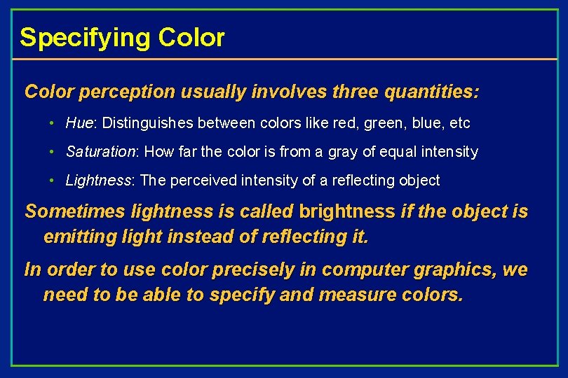 Specifying Color perception usually involves three quantities: • Hue: Distinguishes between colors like red,