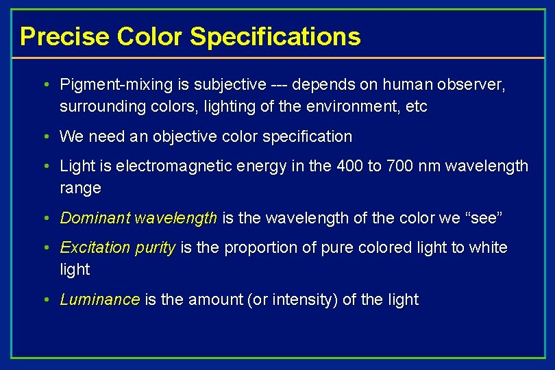 Precise Color Specifications • Pigment-mixing is subjective --- depends on human observer, surrounding colors,