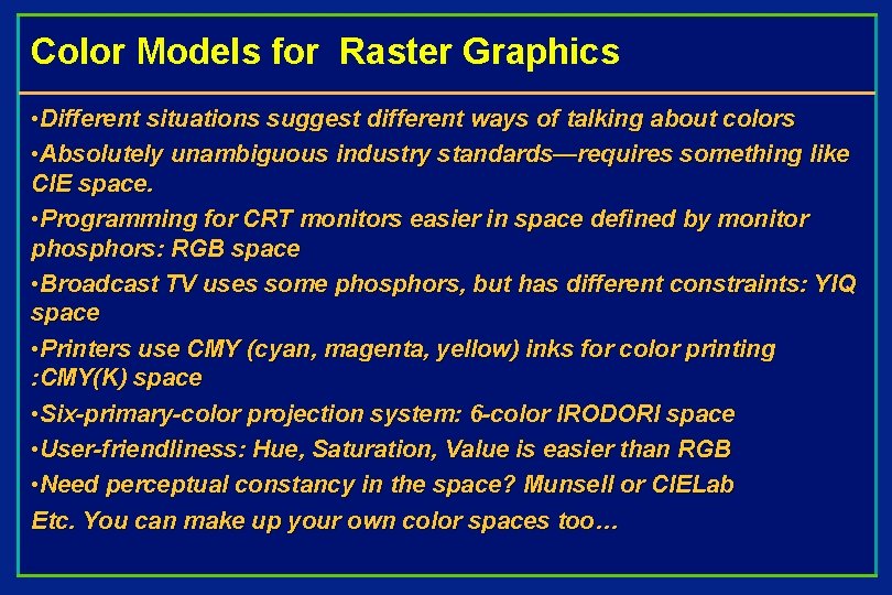 Color Models for Raster Graphics • Different situations suggest different ways of talking about