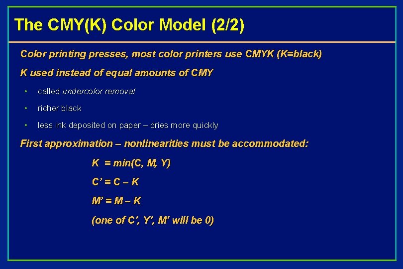 The CMY(K) Color Model (2/2) Color printing presses, most color printers use CMYK (K=black)