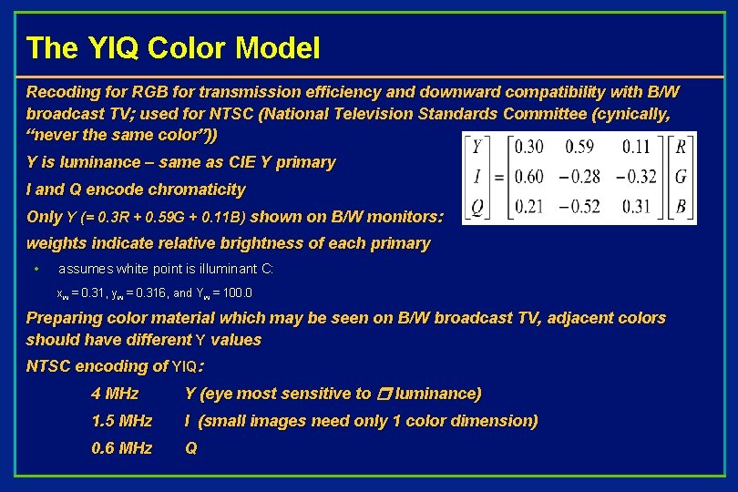 The YIQ Color Model Recoding for RGB for transmission efficiency and downward compatibility with