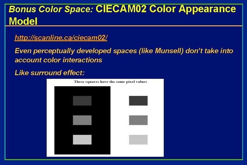 Bonus Color Space: CIECAM 02 Color Appearance Model http: //scanline. ca/ciecam 02/ Even perceptually