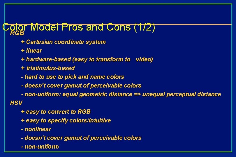 Color Model Pros and Cons (1/2) RGB + Cartesian coordinate system + linear +