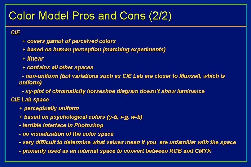 Color Model Pros and Cons (2/2) CIE + covers gamut of perceived colors +