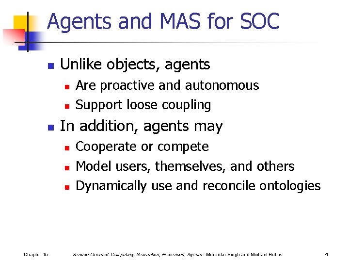 Agents and MAS for SOC n Unlike objects, agents n n n In addition,