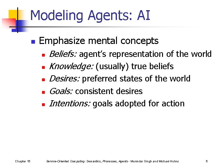 Modeling Agents: AI n Emphasize mental concepts n n n Chapter 15 Beliefs: agent’s