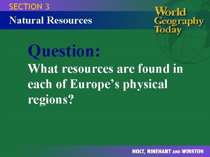 SECTION 3 Natural Resources Question: What resources are found in each of Europe’s physical SECTION 3 Natural Resources Question: What resources are found in each of Europe’s physical