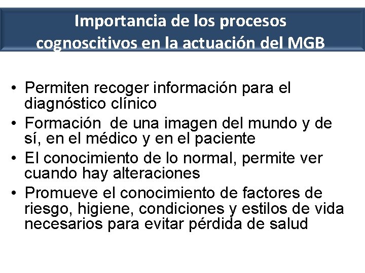 Importancia de los procesos cognoscitivos en la actuación del MGB • Permiten recoger información