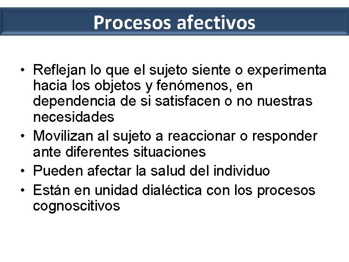 Procesos afectivos • Reflejan lo que el sujeto siente o experimenta hacia los objetos