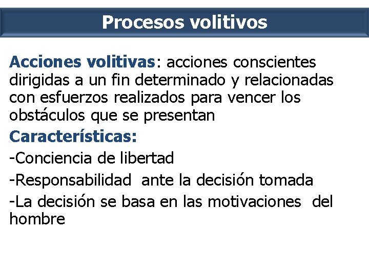 Procesos volitivos Acciones volitivas: acciones conscientes dirigidas a un fin determinado y relacionadas con